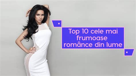 Top 10 cele mai frumoase românce din lume